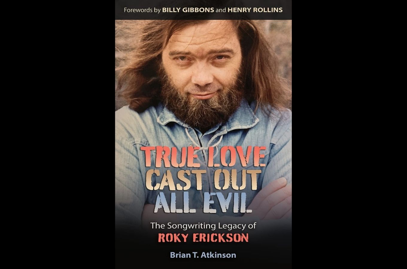 True Love Cast Out All Evil: The Songwriting Legacy of Roky Erickson